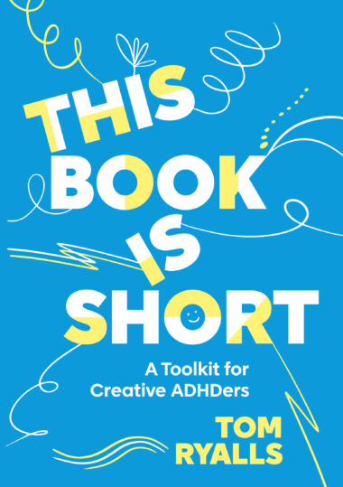This Book is Short: A Toolkit for Creative ADHDers